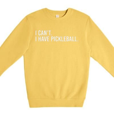 Cool Pickleball Coach With Saying I CanT I Have Pickleball Premium Crewneck Sweatshirt