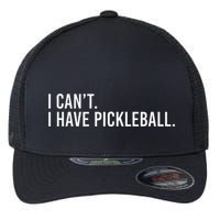 Cool Pickleball Coach With Saying I CanT I Have Pickleball Flexfit Unipanel Trucker Cap