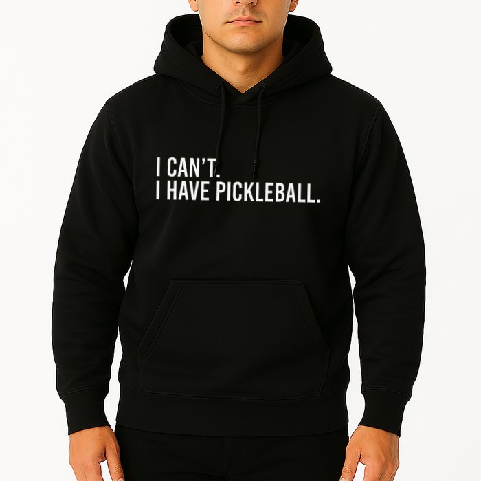 Cool Pickleball Coach With Saying I CanT I Have Pickleball Hoodie