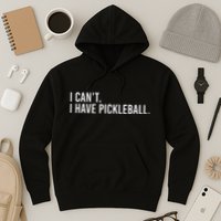 Cool Pickleball Coach With Saying I CanT I Have Pickleball Hoodie