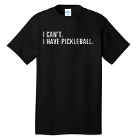 Cool Pickleball Coach With Saying I CanT I Have Pickleball Tall T-Shirt