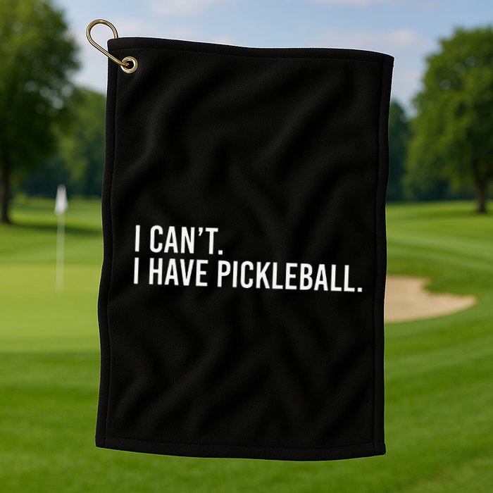Cool Pickleball Coach With Saying I CanT I Have Pickleball Golf Towel