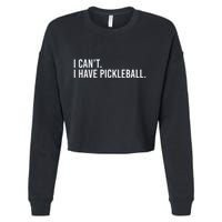 Cool Pickleball Coach With Saying I CanT I Have Pickleball Cropped Pullover Crew
