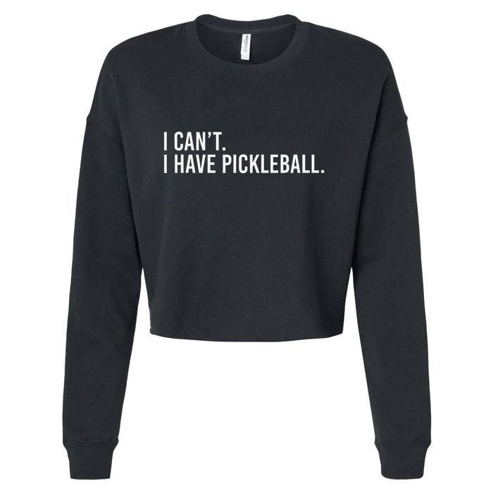 Cool Pickleball Coach With Saying I CanT I Have Pickleball Cropped Pullover Crew