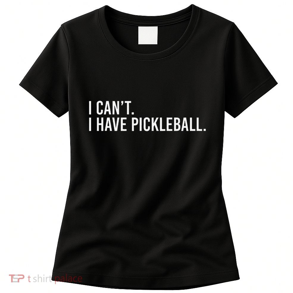 Cool Pickleball Coach With Saying I CanT I Have Pickleball Womens T-Shirt