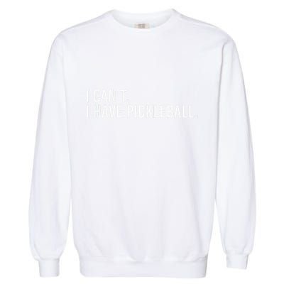 Cool Pickleball Coach With Saying I CanT I Have Pickleball Garment-Dyed Sweatshirt