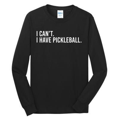 Cool Pickleball Coach With Saying I Cant I Have Pickleball Tall Long Sleeve T-Shirt