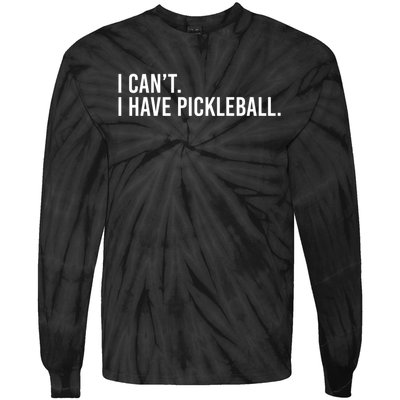 Cool Pickleball Coach With Saying I Cant I Have Pickleball Tie-Dye Long Sleeve Shirt