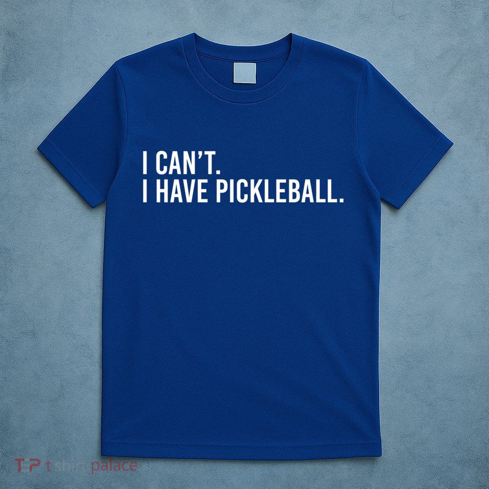 Cool Pickleball Coach With Saying I Can't I Have Pickleball Gift T-Shirt