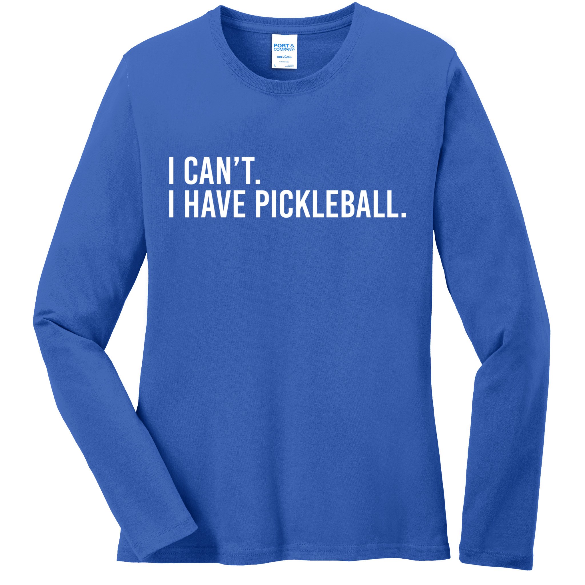 Cool Pickleball Coach With Saying I Can't I Have Pickleball Gift Ladies Long Sleeve Shirt