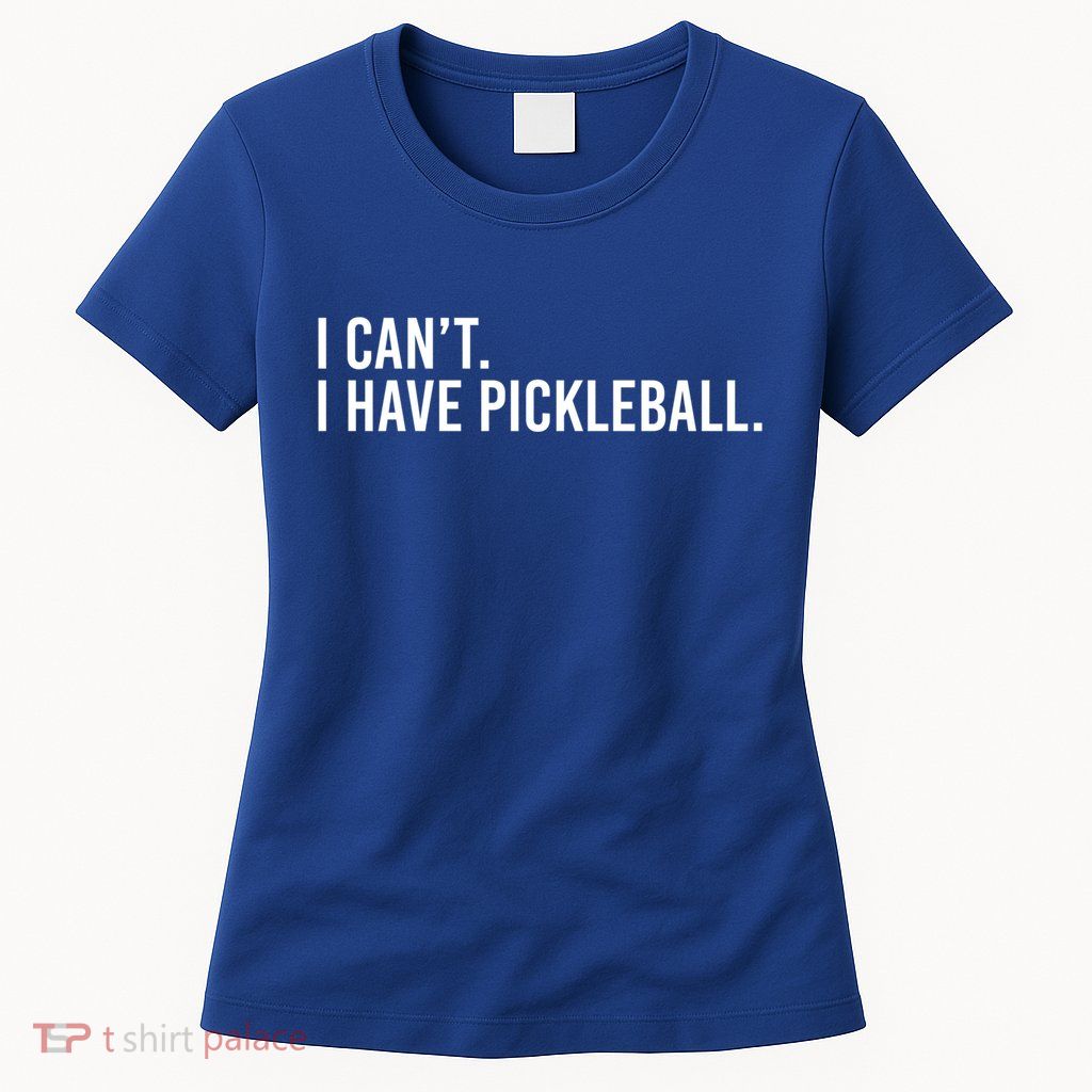 Cool Pickleball Coach With Saying I Can't I Have Pickleball Gift Womens T-Shirt