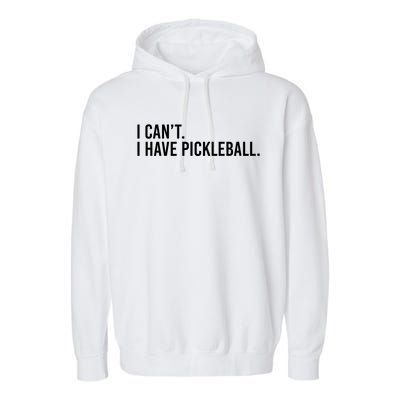 Cool Pickleball Coach With Saying I Can't I Have Pickleball Gift Garment-Dyed Fleece Hoodie