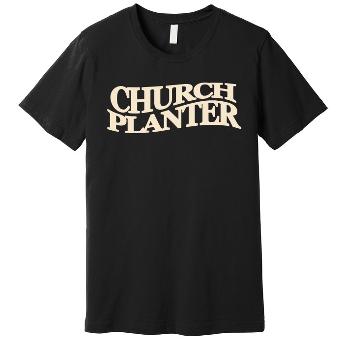 Church Planter Premium T-Shirt