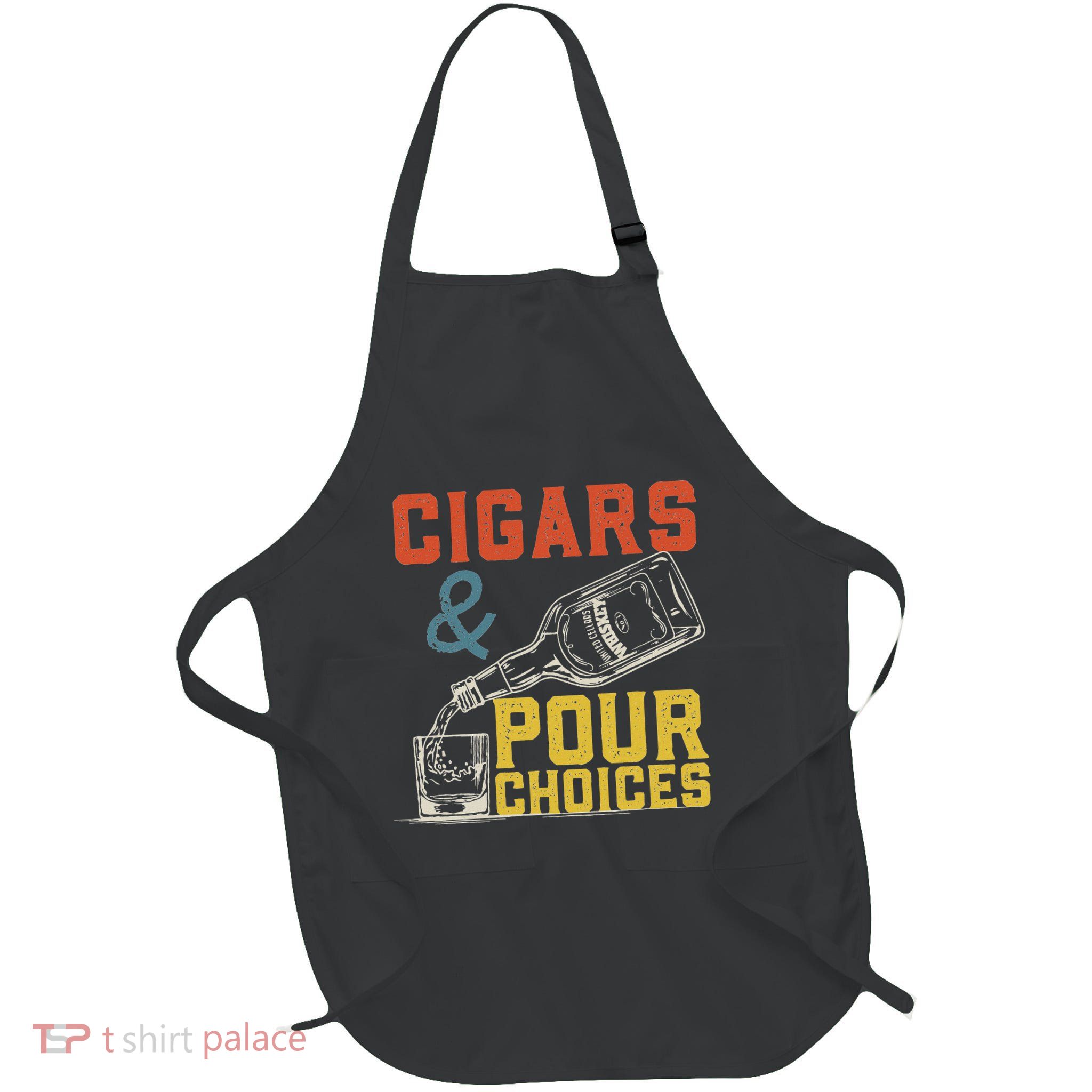 Cigars & Pour Choices For Funny Bourbon Whiskey Cigar Fan Full-Length Apron With Pockets