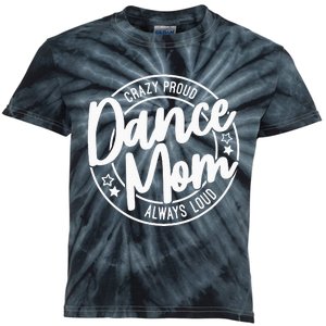 Crazy Proud Dance Mom Always Loud Dance Lover Gifts Kids Tie-Dye T-Shirt