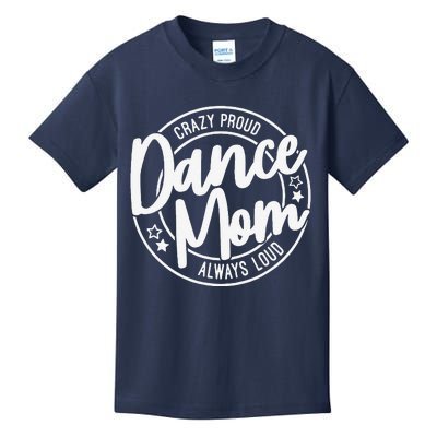 Crazy Proud Dance Mom Always Loud Dance Lover Gifts Kids T-Shirt