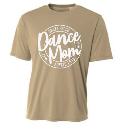 Crazy Proud Dance Mom Always Loud Dance Lover Gifts Cooling Performance Crew T-Shirt