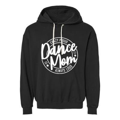 Crazy Proud Dance Mom Always Loud Dance Lover Gifts Garment-Dyed Fleece Hoodie