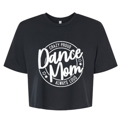 Crazy Proud Dance Mom Always Loud Dance Lover Gifts Bella+Canvas Jersey Crop Tee