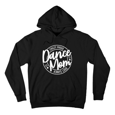 Crazy Proud Dance Mom Always Loud Dance Lover Gifts Hoodie