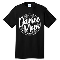 Crazy Proud Dance Mom Always Loud Dance Lover Gifts Tall T-Shirt