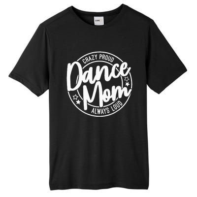 Crazy Proud Dance Mom Always Loud Dance Lover Gifts Tall Fusion ChromaSoft Performance T-Shirt