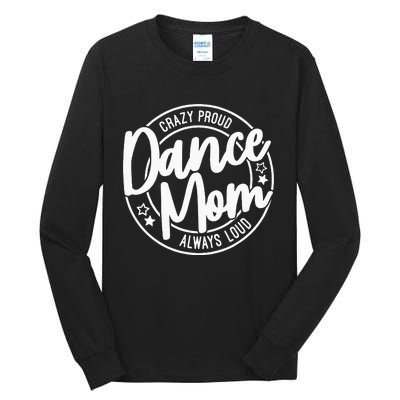 Crazy Proud Dance Mom Always Loud Dance Lover Gifts Tall Long Sleeve T-Shirt