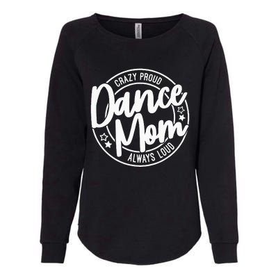 Crazy Proud Dance Mom Always Loud Dance Lover Gifts Womens California Wash Sweatshirt