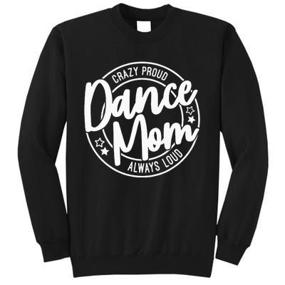 Crazy Proud Dance Mom Always Loud Dance Lover Gifts Tall Sweatshirt