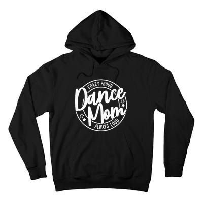 Crazy Proud Dance Mom Always Loud Dance Lover Gifts Tall Hoodie