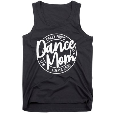 Crazy Proud Dance Mom Always Loud Dance Lover Gifts Tank Top