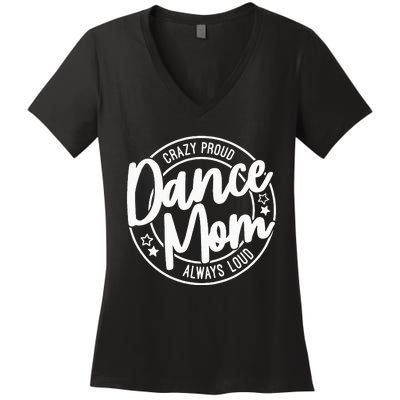 Crazy Proud Dance Mom Always Loud Dance Lover Gifts Women's V-Neck T-Shirt