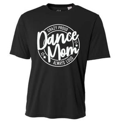 Crazy Proud Dance Mom Always Loud Cooling Performance Crew T-Shirt