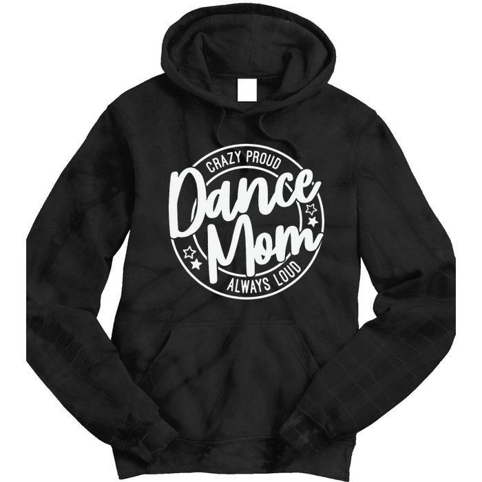 Crazy Proud Dance Mom Always Loud Tie Dye Hoodie