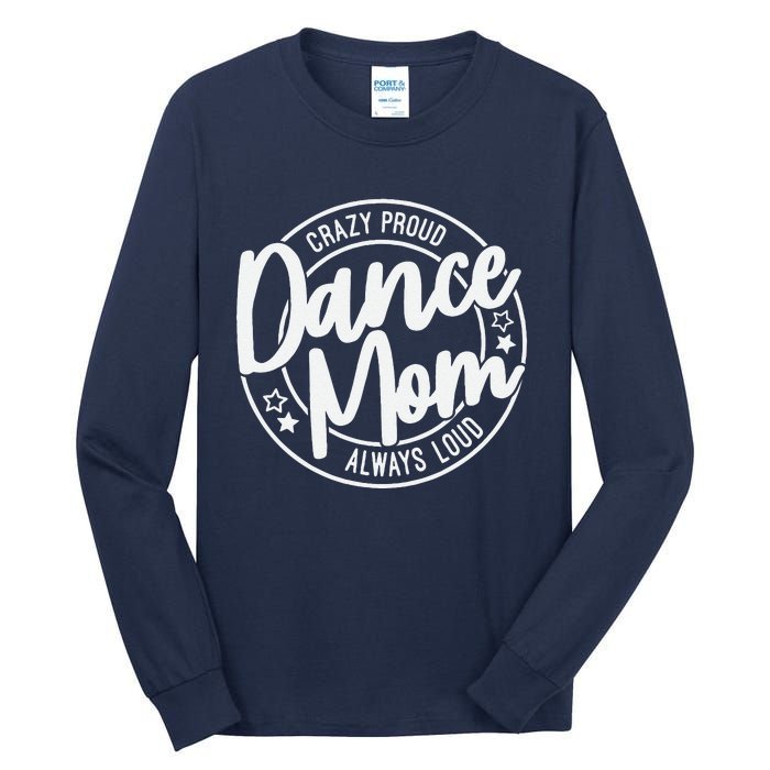 Crazy Proud Dance Mom Always Loud Dance Lover Mama Family Tall Long Sleeve T-Shirt