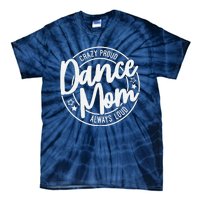 Crazy Proud Dance Mom Always Loud Dance Lover Mama Family Tie-Dye T-Shirt