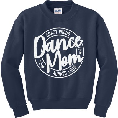 Crazy Proud Dance Mom Always Loud Dance Lover Mama Family Kids Sweatshirt