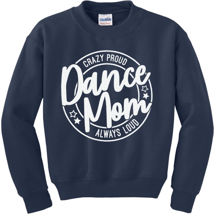 Crazy Proud Dance Mom Always Loud Dance Lover Mama Family Kids Sweatshirt