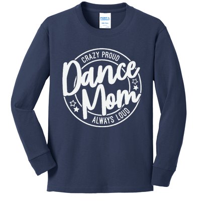 Crazy Proud Dance Mom Always Loud Dance Lover Mama Family Kids Long Sleeve Shirt