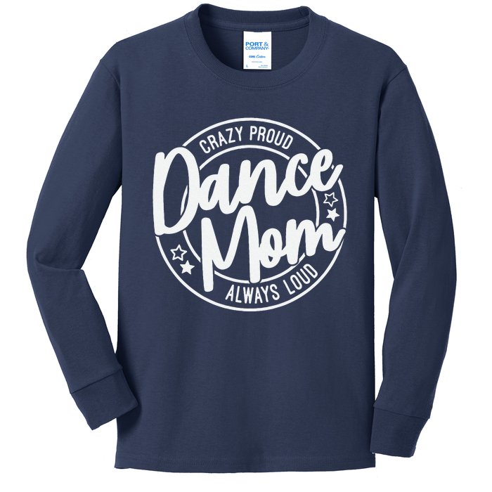 Crazy Proud Dance Mom Always Loud Dance Lover Mama Family Kids Long Sleeve Shirt