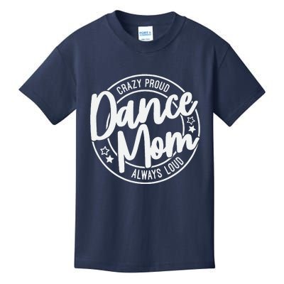 Crazy Proud Dance Mom Always Loud Dance Lover Mama Family Kids T-Shirt