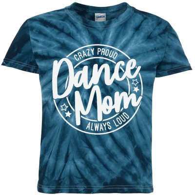 Crazy Proud Dance Mom Always Loud Dance Lover Mama Family Kids Tie-Dye T-Shirt