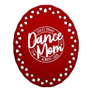 Crazy Proud Dance Mom Always Loud Dance Lover Mama Family Ceramic Oval Ornament