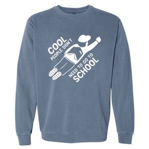 Cool People DonT Need To Go To School Garment-Dyed Sweatshirt