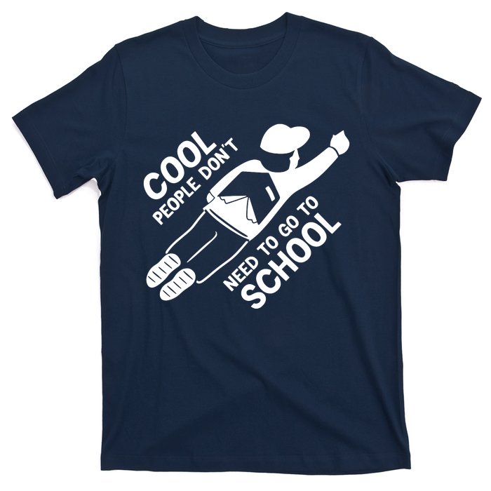 Cool People DonT Need To Go To School T-Shirt