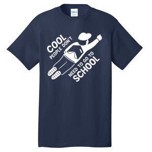 Cool People DonT Need To Go To School Tall T-Shirt