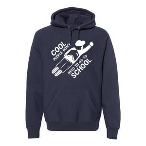 Cool People DonT Need To Go To School Premium Hoodie