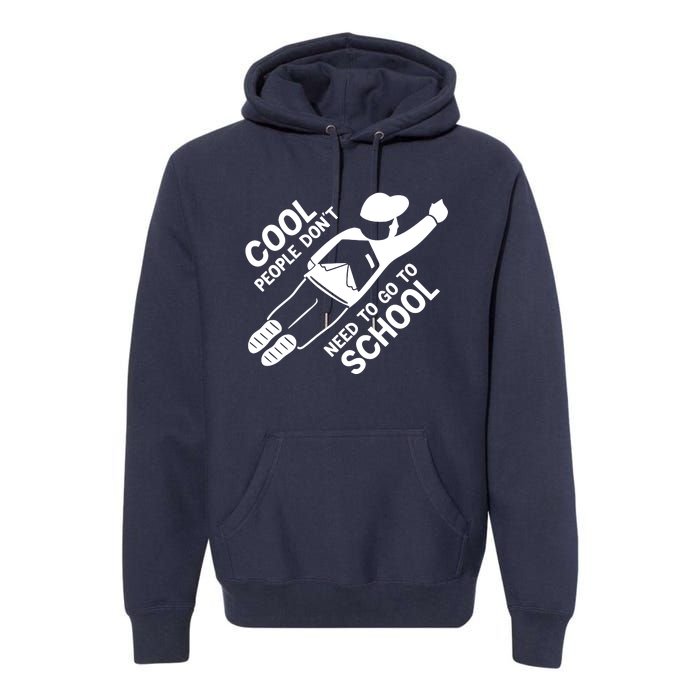 Cool People DonT Need To Go To School Premium Hoodie