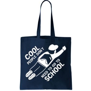 Cool People DonT Need To Go To School Tote Bag