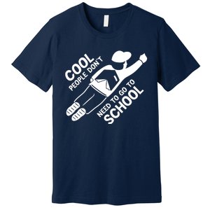 Cool People DonT Need To Go To School Premium T-Shirt